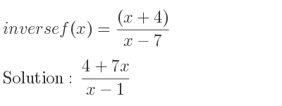 The inverse of f(x)=((x+4))/(x-7) is (4+7x)/(x-1)